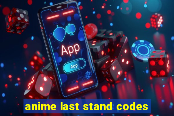 anime last stand codes